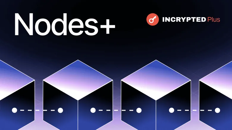 Incrypted відкрив доступ до сервісу Nodes+ для всіх користувачів